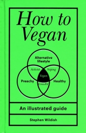 How to Vegan - Wildish Stephen