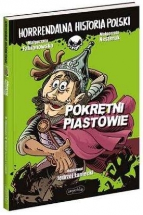 Horrrendalna historia Polski. Pokrętni Piastowie - Małgorzata Fabianowska