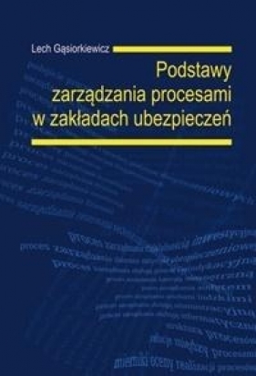Podstawy zarządzania procesami w zakładach ubezpieczeń - L. Gąsiorkiewicz