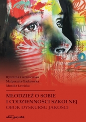 Młodzież o sobie i codzienności szkolnej obok dyskursu jakości