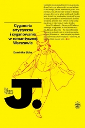 Cyganeria artystyczna i cyganowanie w romantycznej Warszawie - Skiba Dominika
