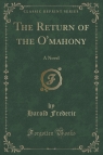 The Return of the O'mahony A Novel (Classic Reprint) Frederic Harold