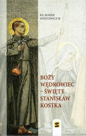 Boży wędrowiec - Święty Stanisław Kostka - Marek Wójtowicz