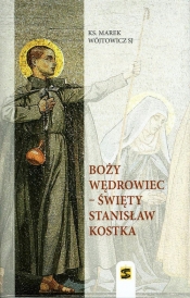 Boży wędrowiec - Święty Stanisław Kostka - Wójtowicz Marek