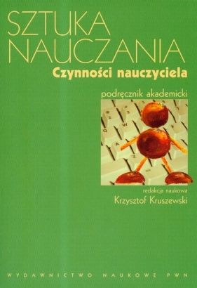 Sztuka nauczania. Czynności nauczyciela - Kruszewski Krzysztof (red.)