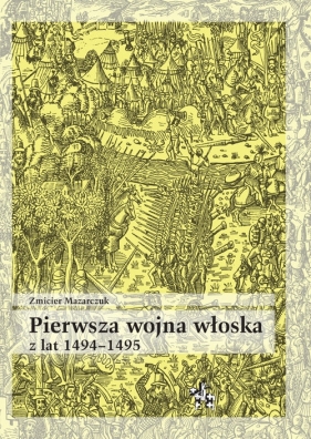 Pierwsza wojna włoska z lat 1494-1495 - Mazarczuk Zmicier