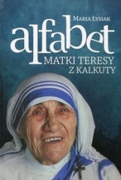 Alfabet Matki Teresy z Kalkuty - Łysiak Maria