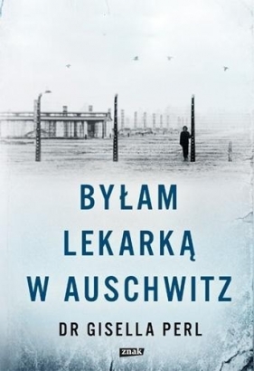 Byłam lekarką w Auschwitz - Gisella Perl