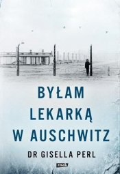 Byłam lekarką w Auschwitz