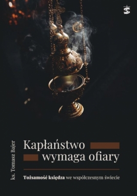 Kapłaństwo wymaga ofiary - Tomasz Bajer