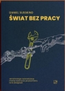 Świat bez pracy. Jak technologia i automatyzacja zmienią nasze życie i jak Daniel Susskind