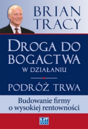 Droga do bogactwa w działaniu - Tracy Brian<br />