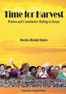 Time for Harvest. Women and Constitution Making in Kenya - Kabira Wanjiku Mukabi