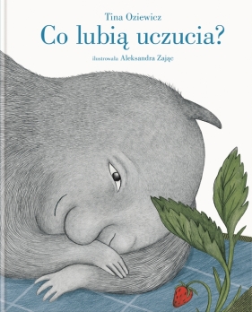 Co lubią uczucia? - Tina Oziewicz, Aleksandra Zając
