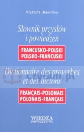 Słownik przysłów i powiedzeń francusko-polski polsko-francuski - Krystyna Stawińska