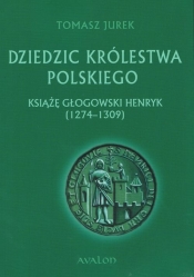 Dziedzic Królestwa Polskiego - Tomasz Jurek