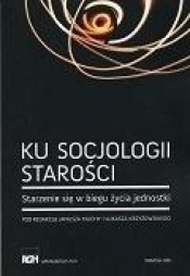 Ku socjologii starości - Łukasz Krzyżowski, Janusz Mucha