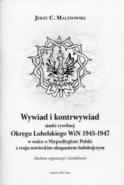 Wywiad i kontrwywiad siatki cywilnej Okręgu Lubelskiego WiN 1945-1947 - Malinowski Jerzy C.