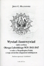 Wywiad i kontrwywiad siatki cywilnej Okręgu Lubelskiego WiN 1945-1947 - Jerzy C. Malinowski