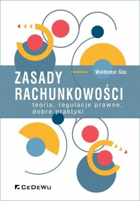 Zasady rachunkowości - teoria, regulacje prawne, dobre praktyki - Waldemar Gos