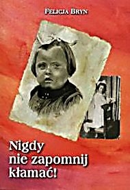 Nigdy nie zapomnij kłamać! Prawdziwa historia przetrwania