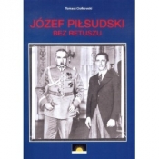 Józef Piłsudski Bez retuszu