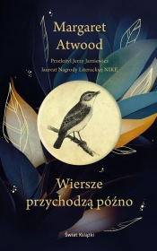 Wiersze przychodzą późno - Margaret Atwood