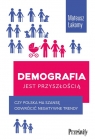 Demografia jest przyszłościąCzy Polska ma szansę odwrócić negatywne Łakomy Mateusz