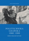 Politechnika Gdańska 1968-1980 Portret społeczno-polityczny Piotr Abryszeński