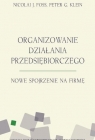 Organizowanie działania przedsiębiorczego Nowe spojrzenie na firmę Foss Nicolai J., Klein Peter G.