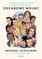 Oscarowe wojny. Historia Hollywood pisana złotem, potem i łzami - Michael Schulman