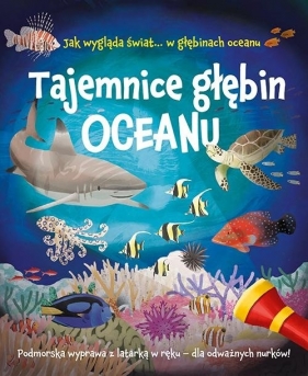 Tajemnice głębin oceanu. Podmorska wyprawa z latarką w ręku - dla odważnych nurków - Julia Adams, Lisa Regan