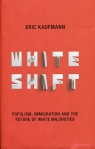 Whiteshift Populism, Immigration and the Future of White Majorities Eric Kaufmann