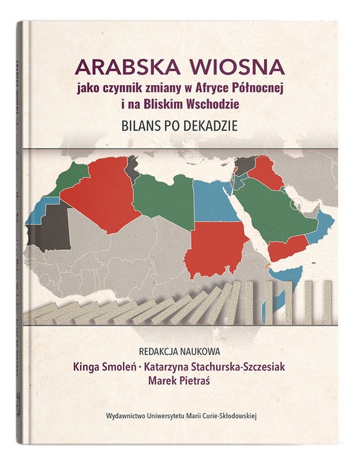 Arabska Wiosna jako czynnik zmiany w Afryce Północnej i na Bliskim Wschodzie. Bilans po dekadzie