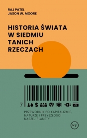 Historia świata w siedmiu tanich rzeczach - Moore Jason W., Raj Patel