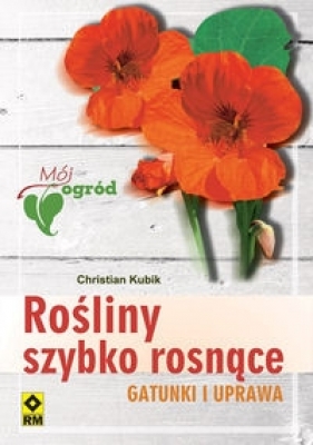 Rośliny szybko rosnące Gatunki i uprawa - Christian Kubik