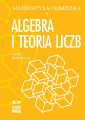 Matematyka olimpijska Algebra i teoria liczb - Neugebauer Adam