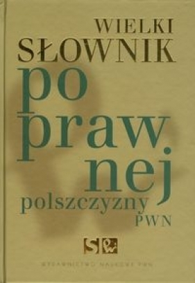 Wielki słownik poprawnej polszczyzny PWN - Markowski Andrzej