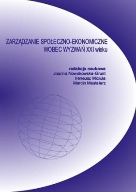Zarządzanie społeczno-ekonomiczne wobec wyzwań... - red. Joanna Nowakowska-Grunt, Judyta Kabus