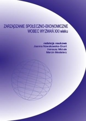 Zarządzanie społeczno-ekonomiczne wobec wyzwań... - Joanna Nowakowska-Grunt, Judyta Kabus