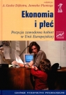 Ekonomia i płeć Pozycja zawodowa kobiet w Unii Europejskiej Dijkstra Geske A., Plantega Janneke (redakcja)