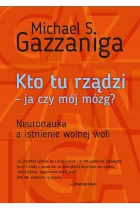Kto tu rządzi - ja czy mój mózg? - Michael Gazzaniga
