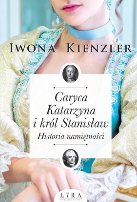 Caryca Katarzyna i król Stanisław. Historia namiętności - Kienzler Iwona
