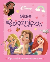 Małe księżniczki. Opowieści z czasów dzieciństwa. Disney - Opracowanie zbiorowe