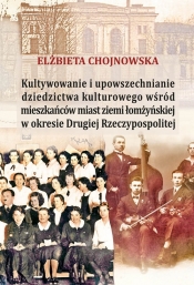 Kultywowanie i upowszechnianie dziedzictwa kulturowego wśród mieszkańców ziemi łomżyńskiej w okresie Drugiej Rzeczypospolitej