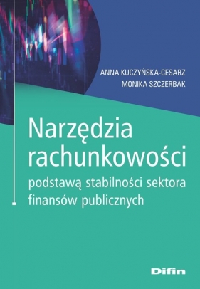 Narzędzia rachunkowości podstawą stabilności sektora finansów publicznych - Kuczyńska-Cesarz Anna, Szczerbak Monika