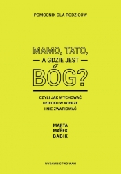 Mamo,tato, a gdzie jest Bóg? - Marta Babik, Marek Babik