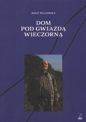 Dom pod gwiazdą wieczorną - Plutowicz Jerzy