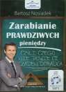 Zarabianie prawdziwych pieniędzy czyli czego nie powie ci żaden doradca Nosiadek Bartosz