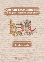 Current Developments in English Historical Linguis - red. Artur Kijak, Andrzej M. Łęcki, Jerzy Nykiel